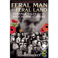 Feral Man in a Feral Land : Strange Tales from the Apocalypse Culture