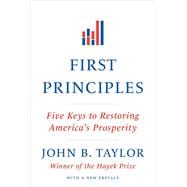First Principles Five Keys to Restoring America's Prosperity