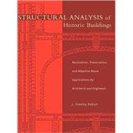 Structural Analysis of Historic Buildings Restoration, Preservation, and Adaptive Reuse Applications for Architects and Engineers