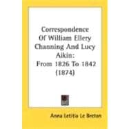 Correspondence of William Ellery Channing and Lucy Aikin : From 1826 To 1842 (1874)
