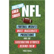 Freezing Cold Takes: NFL Football Media’s Most Inaccurate Predictions—and the Fascinating Stories Behind Them