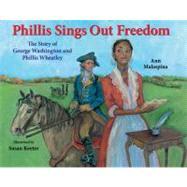 Phillis Sings Out Freedom The Story of George Washington and Phillis Wheatley