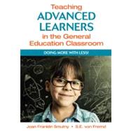 Teaching Advanced Learners in the General Education Classroom : Doing More with Less!