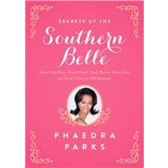 Secrets of the Southern Belle How to Be Nice, Work Hard, Look Pretty, Have Fun, and Never Have an Off Moment