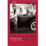 Never Break the Chain : Fleetwood Mac and the Making Of Rumours