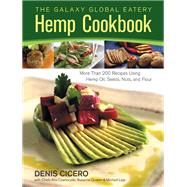 The Galaxy Global Eatery Hemp Cookbook More Than 200 Recipes Using Hemp Oil, Seeds, Nuts, and Flour