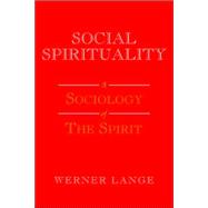 Social Spirituality : A Sociology of the Spirit
