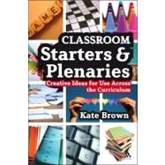 Classroom Starters and Plenaries : Creative Ideas for Use Across the Curriculum