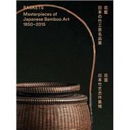 Baskets Masterpieces of Japanese Bamboo Art 1850-2015