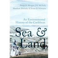 Sea and Land An Environmental History of the Caribbean