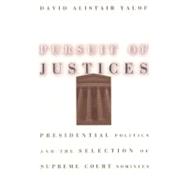 Pursuit of Justices: Presidential Politics and the Selection of Supreme Court Nominees