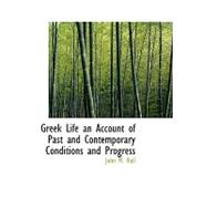 Greek Life an Account of Past and Contemporary Conditions and Progress