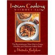 Indian Cooking Without Fat The Revolutionary New Way to Enjoy Healthy and Delicious Indian Food