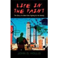 Life in the Paint : The Story of a Black Man Fighting for His Identity