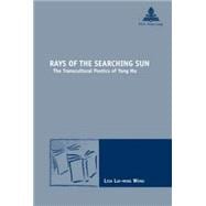 Rays of the Searching Sun : The Transcultural Poetics of Yang Mu