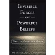 Invisible Forces and Powerful Beliefs Gravity, Gods, and Minds