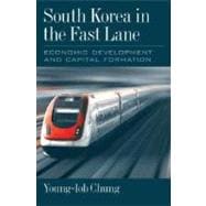 South Korea in the Fast Lane Economic Development and Capital Formation
