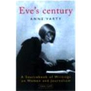 Eve's Century: A Sourcebook of Writings on Women and Journalism 1895-1950
