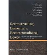 Reconstructing Democracy, Recontextualizing Dewey