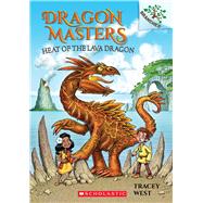 Heat of the Lava Dragon: A Branches Book (Dragon Masters #18)