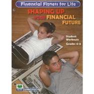Financial Fitness for Life - Shaping Up Your Financial Future : 6-8 Student Workouts