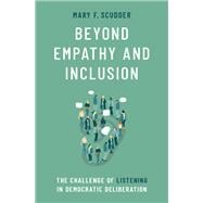 Beyond Empathy and Inclusion The Challenge of Listening in Democratic Deliberation