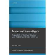 Frontex and Human Rights Responsibility in 'Multi-Actor Situations' under the ECHR and EU Public Liability Law