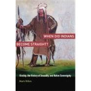 When Did Indians Become Straight? Kinship, the History of Sexuality, and Native Sovereignty