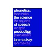 Phonetics : The Science of Speech Production