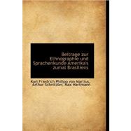 Beitrage Zur Ethnographie Und Sprachenkunde Amerika's Zumal Brasiliens