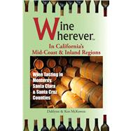 Wine Wherever: in California's Mid-Coast & Inland Regions