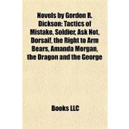 Novels by Gordon R Dickson : Tactics of Mistake, Soldier, Ask Not, Dorsai!, the Right to Arm Bears, Amanda Morgan, the Dragon and the George