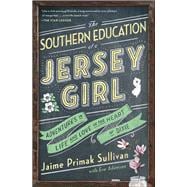 The Southern Education of a Jersey Girl Adventures in Life and Love in the Heart of Dixie