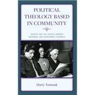 Political Theology Based in Community Dorothy Day, The Catholic Worker Movement, and Overcoming Otherness