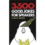 3,500 Good Jokes for Speakers A Treasury of Jokes, Puns, Quips, One Liners and Stories that Will Keep Anyone Laughing