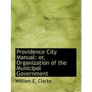 Providence City Manual : Or, Organization of the Municipal Government