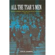 All the Tsar's Men : Russia's General Staff and the Fate of the Empire, 1898-1914