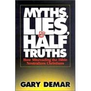 Myths, Lies, & Half-Truths: How Misreading the Bible Neutralizes Christians