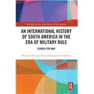 An International History of South America in the Era of Military Rule