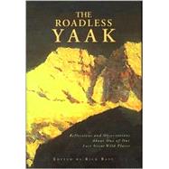 The Roadless Yaak; Reflections and Observations About One of Our Last Great Wilderness Areas