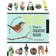 1,000 Ideas for Creative Reuse: Remake, Restyle, Recycle, Renew
