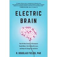 Electric Brain How the New Science of Brainwaves Reads Minds, Tells Us How We Learn, and Helps Us Change for the Better
