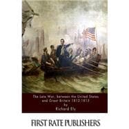 The Late War, Between the United States and Great Britain 1812-1815