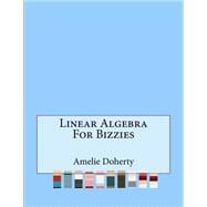 Linear Algebra for Bizzies