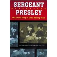 Sergeant Presley : Our Untold Story of Elvis' Missing Years