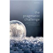 The Pragmatist Challenge Pragmatist Metaphysics for Philosophy of Science