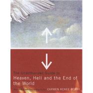 The Unauthorized Guide to Heaven, Hell, And the End of the World