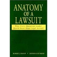 Anatomy of a Lawsuit : What Every Education Leader Should Know about Legal Actions