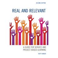 Real and Relevant A Guide for Service and Project-Based Learning