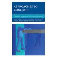 Approaches to Conflict Theoretical, Interpersonal, and Discursive Dynamics